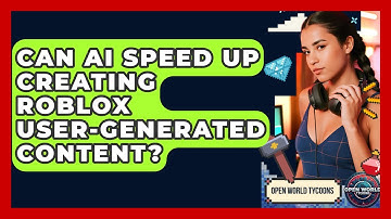 Can AI Speed Up Creating Roblox User-generated Content? - Open World Tycoons