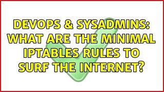 Famous DevOps & SysAdmins: What are the minimal iptables rules to surf the internet? (3 Solutions!!) Wealth