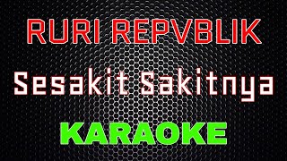 Ruri Repvblik- Sesakit Sakitnya [Karaoke] | LMusical