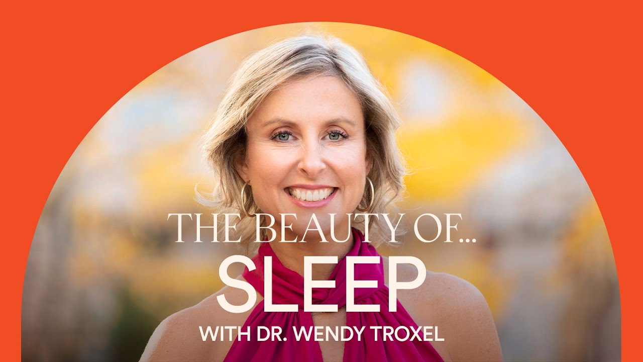 The Beauty Of Sleep With Wendy Troxel Youtube