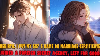 Rebirth, I Put My Sis’s Name on Marriage Certificate, Joined a Foreign Secret Agency, Left for Good.