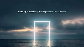 Drifting In Silence | w-berg - Iceland in Summer (Official Music Video)