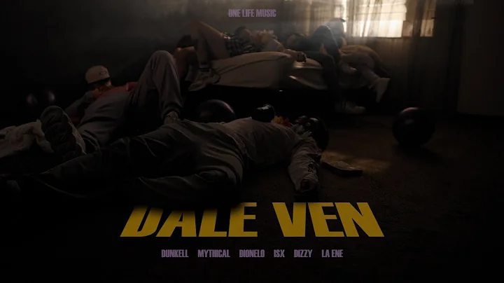 DALE VEN - Dunkell, MythicalYoung, Dionelo, Dizzy Boy, ISX, La ENE (Directed by Charlie)