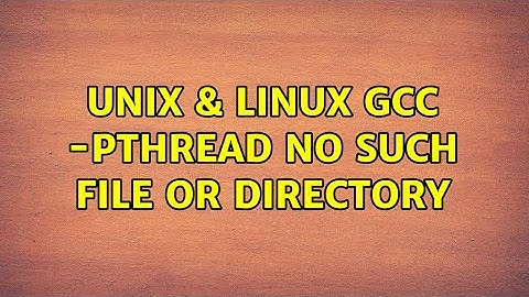 Unix & Linux: gcc: -pthread: No such file or directory