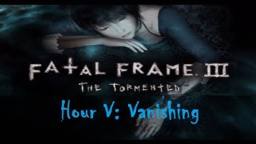 「Fatal Frame 3: The Tormented」 Ept ~ "Hour 05: Vanishing"