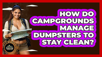 How Do Campgrounds Manage Dumpsters To Stay Clean? - Exploring Campgrounds