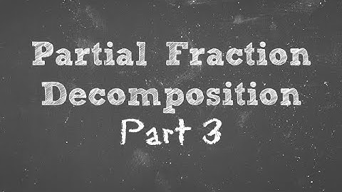 Partial Fraction Decomposition Part 3