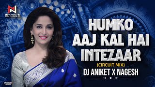HUMKO AAJ KAL HAI INTEZAAR (CIRCUIT MIX) DJ ANIKET NAGESH | MADHURI DIXIT | INTEZAAR