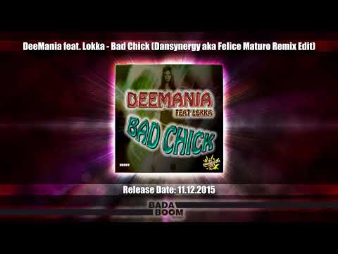 Assista a DeeMania feat. Lokka - Bad Chick (Dansynergy aka Felice Maturo Remix Edit) no YouTube