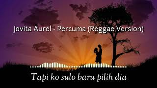 Jovita Aurel - PERCUMA (reggae version lirik)