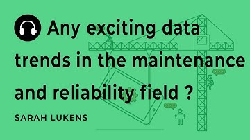 "Any exciting data trends in the maintenance and reliability field?" with Sarah Lukens