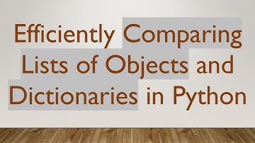 Efficiently Comparing Lists of Objects and Dictionaries in Python