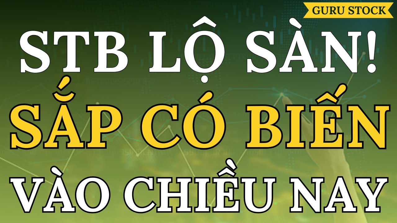 🔴 STB LỘ SÀN! SẮP CÓ BIẾN VÀO CHIỀU NAY!| GURU STOCK