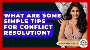 What Are Some Simple Tips For Conflict Resolution? - High School Toolkit