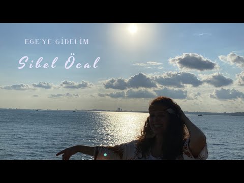 Ege'ye Gidelim - Sibel Öcal