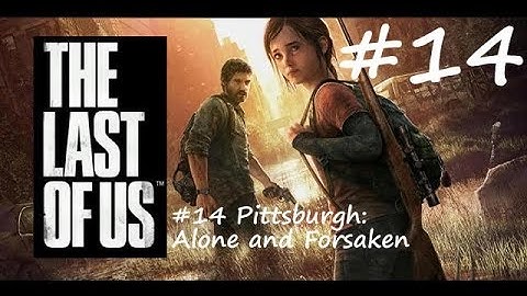The Last Of Us Remastered Walkthrough: Part 14 - Pittsburgh: Alone and Forsaken - PS4 (1080p 60fps)