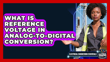 What Is Reference Voltage In Analog-to-Digital Conversion? - Electrical Engineering Essentials