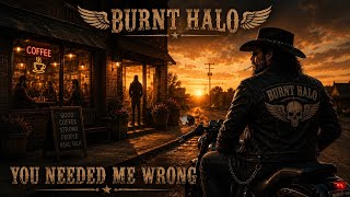 Burnt Halo - You Needed Me Wrong 
