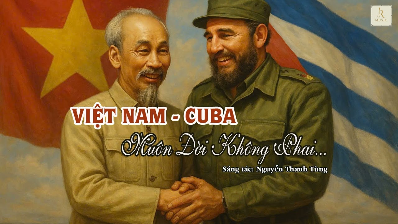 VIỆT NAM – CUBA MUÔN ĐỜI KHÔNG PHAI | Bài ca đoàn kết hữu nghị 65 năm Việt Nam – CuBa