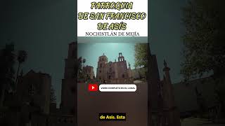 Rincones con encanto en Nochistlán | Parroquia de San Francisco de Asís