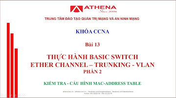 Bài 13 - P2 _ THỰC HÀNH BASIC SWITCH-ETHER CHANNEL-TRUNKING-VLAN