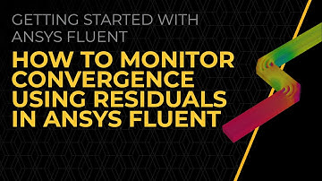 How to Monitor Convergence using Residuals in Ansys Fluent — Lesson 3