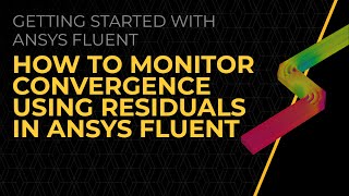 How to Monitor Convergence using Residuals in Ansys Fluent - Lesson 3