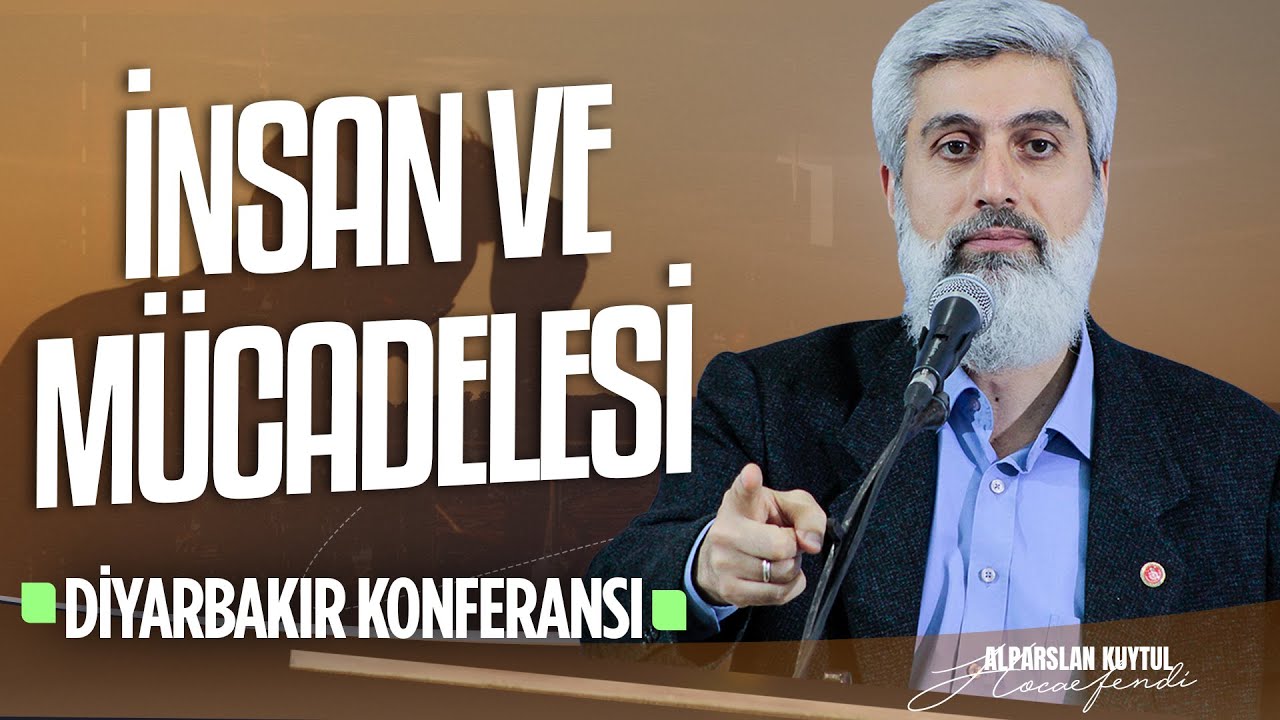 İnsan ve Mücadelesi |  Diyarbakır Konferansı | Alparslan Kuytul Hocaefendi