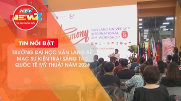TRƯỜNG ĐẠI HỌC VĂN LANG BẾ MẠC SỰ KIỆN TRẠI SÁNG TÁC QUỐC TẾ MỸ THUẬT NĂM 2024