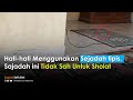 Menggunakan Sajadah Tipis Bisa Jadi Tidak Sah Sholat ?.