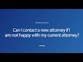 Can I contact a new attorney if I am not happy with my current attorney?