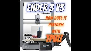 Tpu WIth The Ender 3 V3 How well does it do and what need Modified.