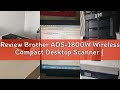 Review Brother ADS-1800W Wireless Compact Desktop Scanner | Scan Speeds of Up to 30ppm | 2.8" Color