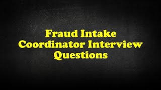 Fraud Intake Coordinator Interview Questions