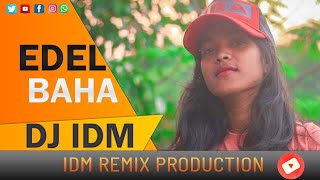 Edel || Baha || Orcestra || Top Hit#Fansan ||Remix ||Song||  Dj IDM