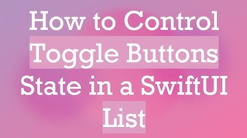 How to Control Toggle Buttons State in a SwiftUI List