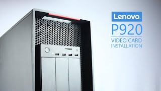 Lenovo Thinkstation P920 Video Card Installation