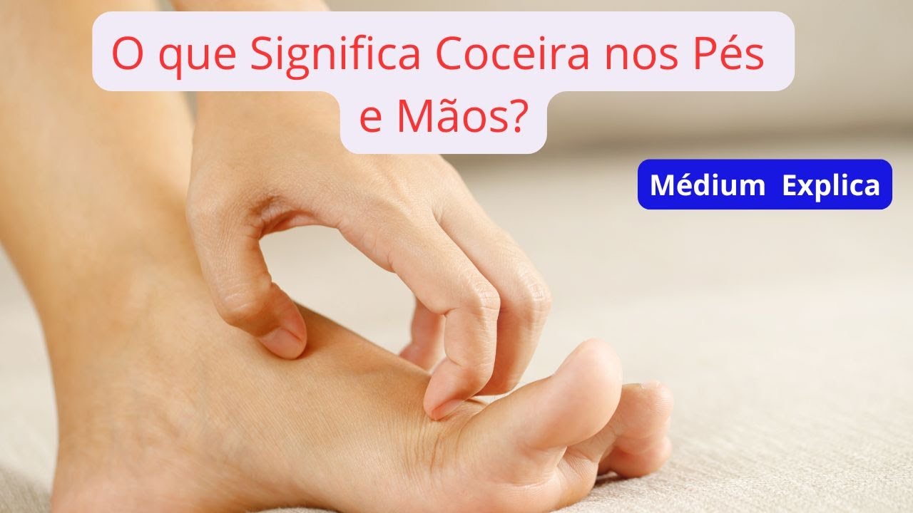 O Que Significa Coceira nas Mãos e Nos Pés Pela Espiritualidade - YouTube