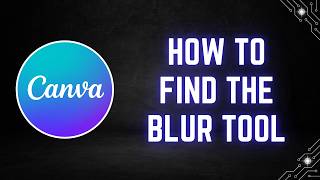 Canva 2026 Tutorial: How to Find the Blur Tool (New Location)