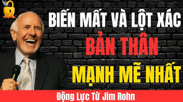 Cách BIẾN MẤT Và LỘT XÁC BẢN THÂN Mạnh Mẽ Nhất 2025 |Hé LộTừ Jim Rohn