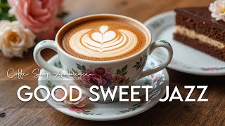 Good Mood Sweet Coffee Jazz | Cozy Cafe & Piano Jazz