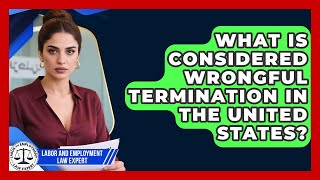 What Is Considered Wrongful Termination in the United States? | Labor and Employment Law Expert News
