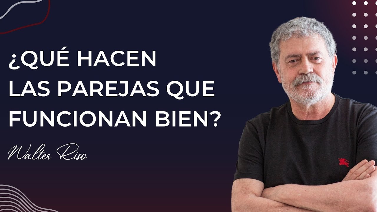 ¿Qué hacen las parejas que funcionan bien? - Walter Riso | Oficial