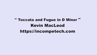 Kevin MacLeod ~ Toccata and Fugue in D Minor