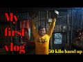 My first vlog 50 kilo hand up   my first vlog home 