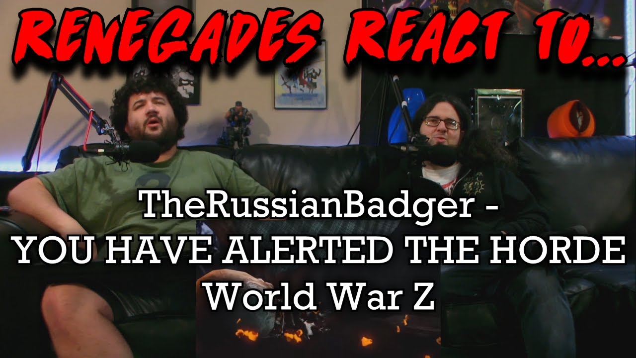 Renegades React to... @TheRussianBadger - YOU HAVE ALERTED THE HORDE | World War Z