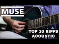 Top 10 Muse Riffs - Acoustic