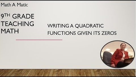 Writing  a Quadratic Functions Given Its Zeros