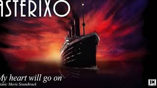 My Heart Will Go On - Titanic Movie Soundtrack - Asterixo