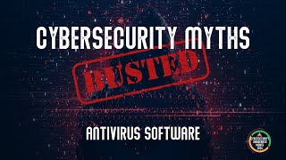 Antivirus - Cybersecurity Myths: Busted!